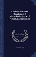 College Course of Shorthand. A Simplified System of Pitman Phonography