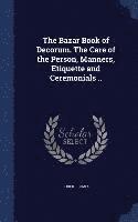 Robert Tomes - Bazar Book of Decorum. The Care of the Person, Manners, Etiquette and Ceremonials .., Inbunden