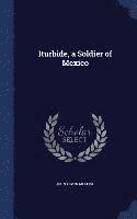 bokomslag Iturbide, a Soldier of Mexico