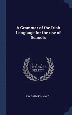 A Grammar of the Irish Language for the use of Schools 1