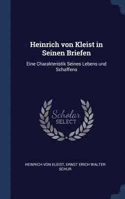 Heinrich von Kleist in Seinen Briefen 1