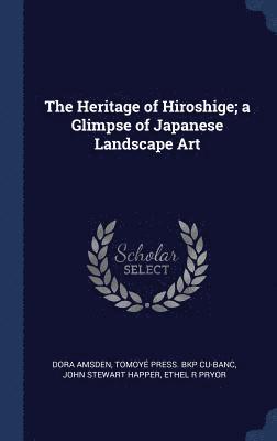Dora Amsden, Tomoyé Press Bkp Cu-Banc, John Stewart Happer - Heritage of Hiroshige; a Glimpse of Japanese Landscape Art, Inbunden