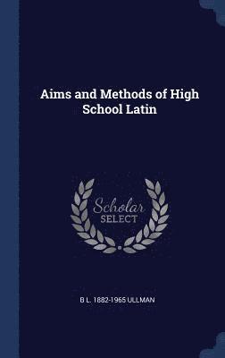 bokomslag Aims and Methods of High School Latin