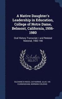 bokomslag A Native Daughter's Leadership in Education, College of Notre Dame, Belmont, California, 1956-1980
