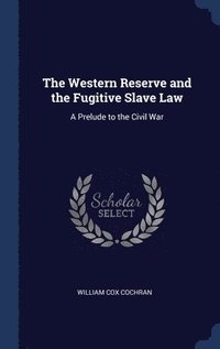 bokomslag The Western Reserve and the Fugitive Slave Law