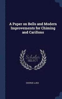 bokomslag Paper on Bells and Modern Improvements for Chiming and Carillons