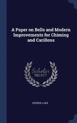 bokomslag Paper on Bells and Modern Improvements for Chiming and Carillons