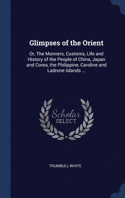 Trumbull White - Glimpses of the Orient, Inbunden