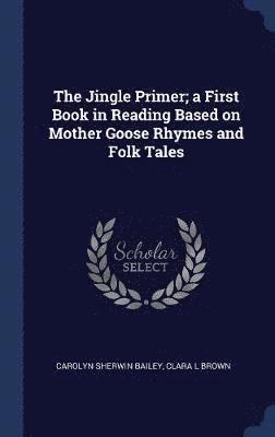 Jingle Primer; a First Book in Reading Based on Mother Goose Rhymes and Folk Tales
