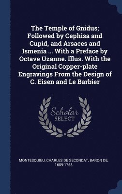 bokomslag The Temple of Gnidus; Followed by Cephisa and Cupid, and Arsaces and Ismenia ... With a Preface by Octave Uzanne. Illus. With the Original Copper-plate Engravings From the Design of C. Eisen and Le