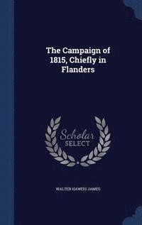 bokomslag The Campaign of 1815, Chiefly in Flanders