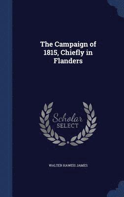 The Campaign of 1815, Chiefly in Flanders 1