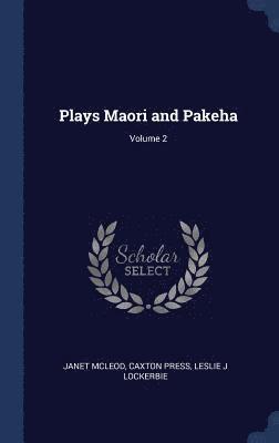 bokomslag Plays Maori and Pakeha; Volume 2