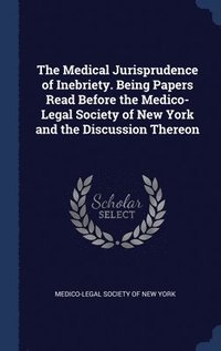 bokomslag The Medical Jurisprudence of Inebriety. Being Papers Read Before the Medico-Legal Society of New York and the Discussion Thereon