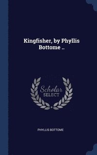 bokomslag Kingfisher, by Phyllis Bottome ..