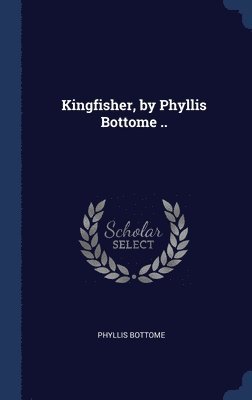 Phyllis Bottome - Kingfisher, by Phyllis Bottome .., Inbunden