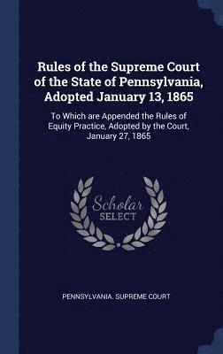 bokomslag Rules of the Supreme Court of the State of Pennsylvania, Adopted January 13, 1865