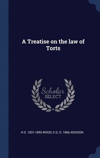 bokomslag A Treatise on the law of Torts