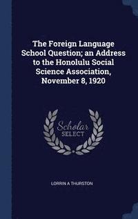 bokomslag The Foreign Language School Question; an Address to the Honolulu Social Science Association, November 8, 1920