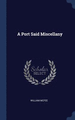 William McFee - Port Said Miscellany, Inbunden