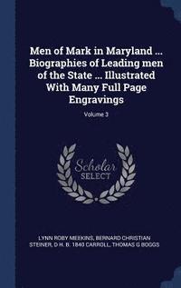bokomslag Men of Mark in Maryland ... Biographies of Leading men of the State ... Illustrated With Many Full Page Engravings; Volume 3
