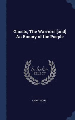 bokomslag Ghosts, The Warriors [and] An Enemy of the Poeple