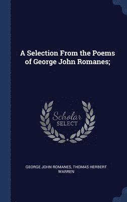 A Selection From the Poems of George John Romanes; 1