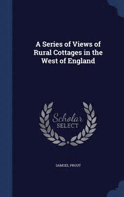 bokomslag Series of Views of Rural Cottages in the West of England