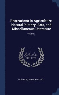 Recreations in Agriculture, Natural-history, Arts, and Miscellaneous Literature; Volume 3