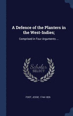 bokomslag A Defence of the Planters in the West-Indies;