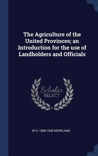 bokomslag Agriculture of the United Provinces; an Introduction for the use of Landholders and Officials