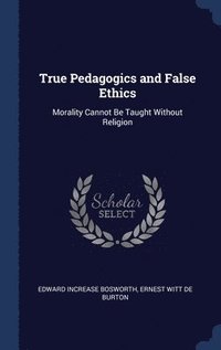 bokomslag True Pedagogics and False Ethics