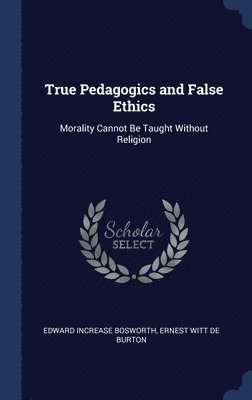 True Pedagogics and False Ethics 1