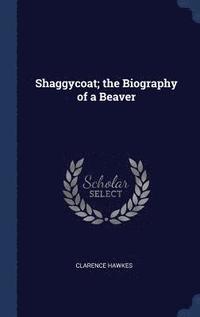bokomslag Shaggycoat; the Biography of a Beaver