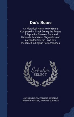 Cassius Dio Cocceianus, Herbert Baldwin Foster, Joannes Zonaras - Dio's Rome, Inbunden