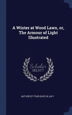 A Winter at Wood Lawn, or, The Armour of Light Illustrated 1