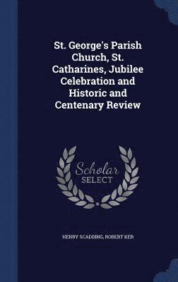 St. George's Parish Church, St. Catharines, Jubilee Celebration and Historic and Centenary Review 1