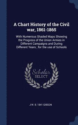 bokomslag A Chart History of the Civil war, 1861-1865