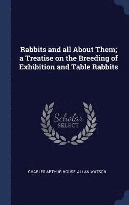 bokomslag Rabbits and all About Them; a Treatise on the Breeding of Exhibition and Table Rabbits