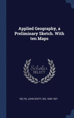 bokomslag Applied Geography, a Preliminary Sketch. With ten Maps