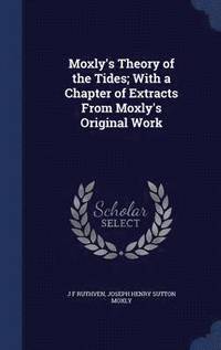 bokomslag Moxly's Theory of the Tides; With a Chapter of Extracts From Moxly's Original Work
