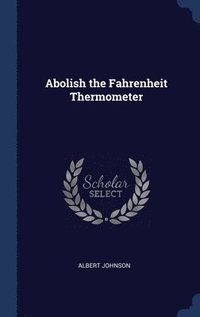 bokomslag Abolish the Fahrenheit Thermometer