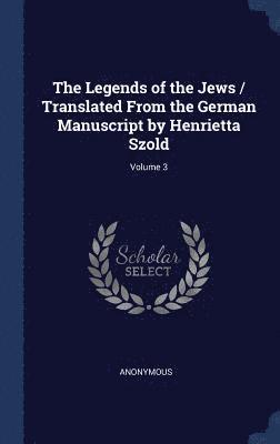 bokomslag The Legends of the Jews / Translated From the German Manuscript by Henrietta Szold; Volume 3