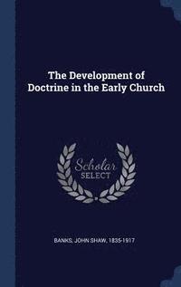bokomslag The Development of Doctrine in the Early Church