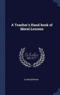 bokomslag Teacher's Hand-book of Moral Lessons