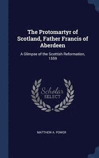 bokomslag Protomartyr of Scotland, Father Francis of Aberdeen