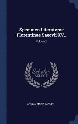Specimen Literatvrae Florentinae Saecvli XV..; Volume 2 1