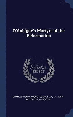 bokomslag D'Aubign's Martyrs of the Reformation