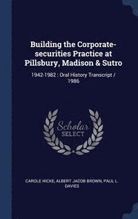 bokomslag Building the Corporate-securities Practice at Pillsbury, Madison & Sutro