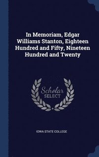 bokomslag In Memoriam, Edgar Williams Stanton, Eighteen Hundred and Fifty, Nineteen Hundred and Twenty